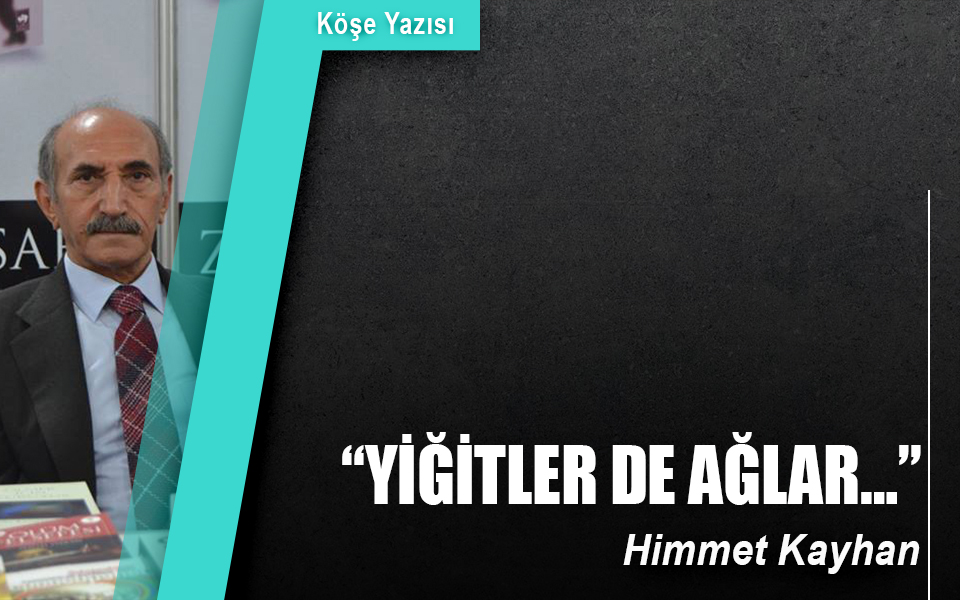 513192“Yiğitler de ağlar…”.jpg